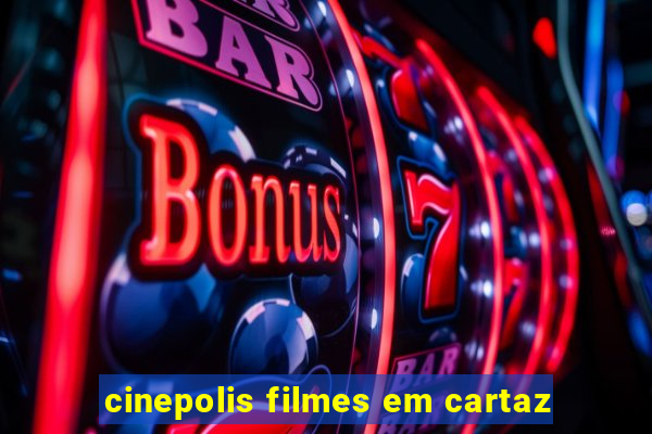 cinepolis filmes em cartaz